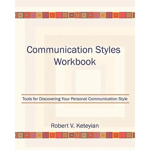 Communication Styles Workbook: Tools for Discovering Your Personal Communication Style - Paperback