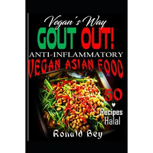 Anti-Inflammatory: Gout Out - Vegan's Way- 50 Recipes- Halal: Vegan Asian Food - Paperback