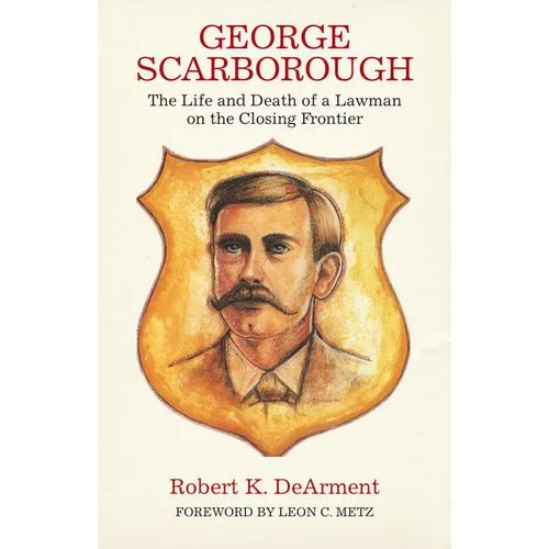 George Scarborough: The Life and Death of a Lawman on the Closing Frontier - Paperback