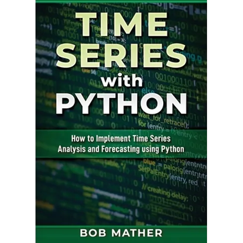 Time Series with Python: How to Implement Time Series Analysis and Forecasting Using Python - Paperback