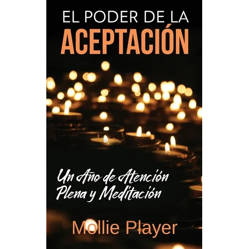 El Poder de la Aceptación - Un Año de Atención Plena y Meditación - Paperback