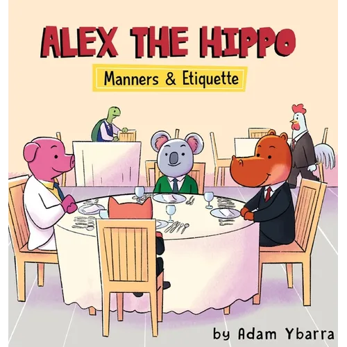 Alex The Hippo: Manners & Etiquette - Hardcover
