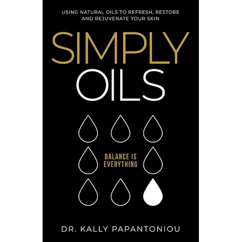 Simply Oils: Using Natural Oils to Refresh, Restore and Rejuvenate Your Skin - Paperback