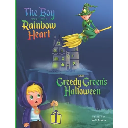 The Boy with the Rainbow Heart and Greedy Green's Halloween - Paperback