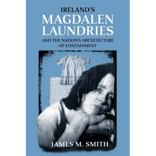 Ireland's Magdalen Laundries and the Nation's Architecture of Containment - Paperback