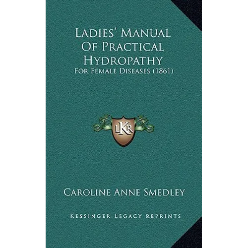 Ladies' Manual Of Practical Hydropathy: For Female Diseases (1861) - Hardcover