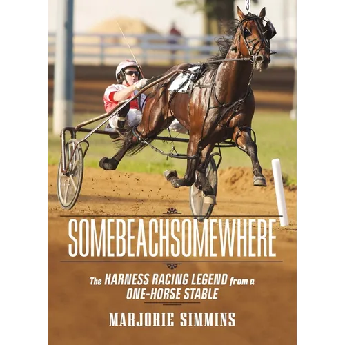 Somebeachsomewhere: A Harness Racing Legend from a One-Horse Stable - Paperback