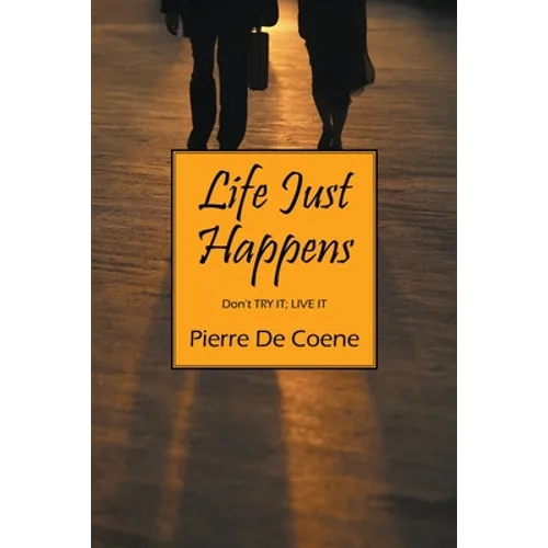 Life Just Happens: Don't TRY IT; LIVE IT - Paperback
