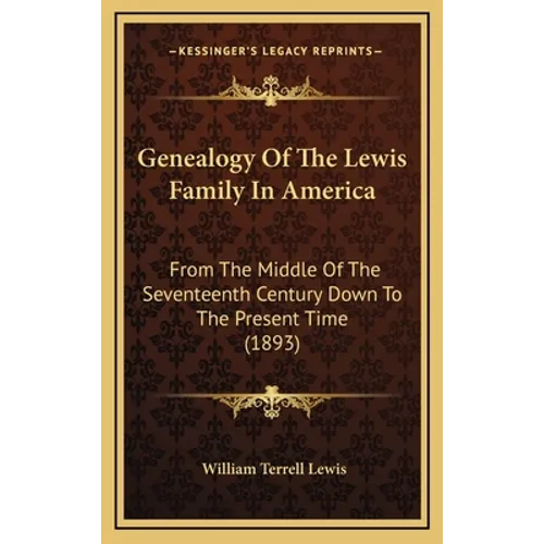 Genealogy of the Lewis Family in America: From the Middle of the Seventeenth Century Down to the Present Time (1893) - Hardcover