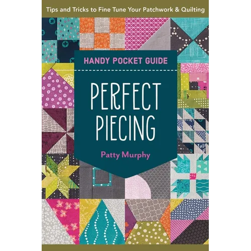 Perfect Piecing Handy Pocket Guide: Tips & Tricks to Fine-Tune Your Patchwork & Quilting - Paperback