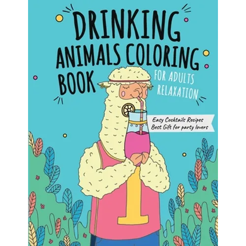 Drinking Animals Coloring Book: Best Fun Coloring Gift Book for Party Lovers & Adults Relaxation with Stress Relieving Animal Designs and Amazing Quic - Paperback
