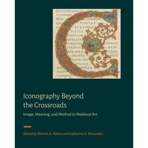 Iconography Beyond the Crossroads: Image, Meaning, and Method in Medieval Art - Hardcover