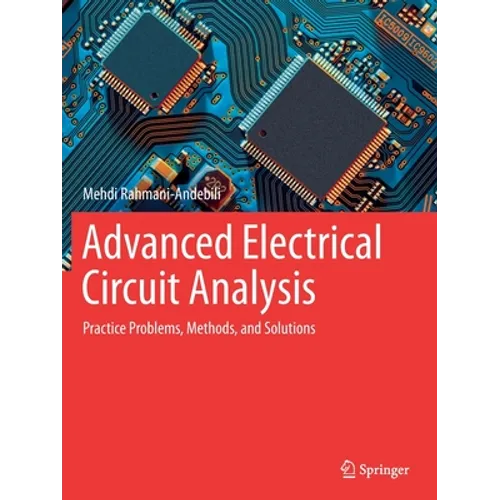 Advanced Electrical Circuit Analysis: Practice Problems, Methods, and Solutions - Paperback