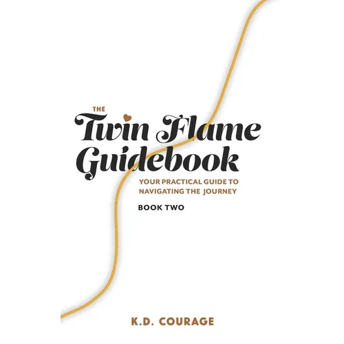 The Twin Flame Guidebook: Your Practical Guide to Navigating the Journey (Book Two) - Paperback