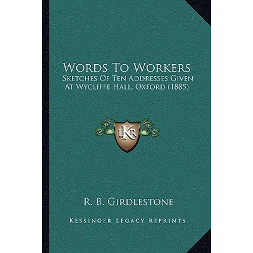 Words To Workers: Sketches Of Ten Addresses Given At Wycliffe Hall, Oxford (1885) - Paperback