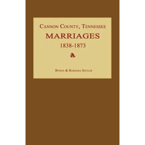 Cannon County, Tennessee Marriages 1838-1873 - Paperback