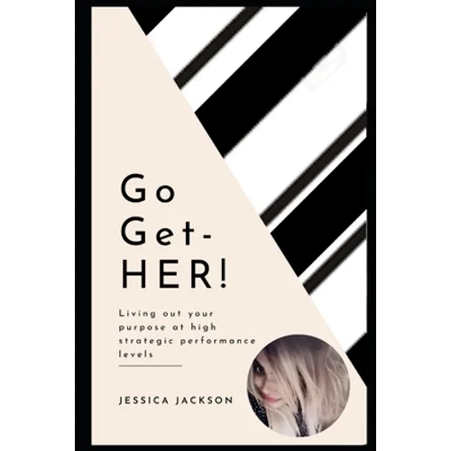 Go-Get-HER!: Living out your purpose at high strategic performance levels - Paperback