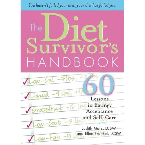 The Diet Survivor's Handbook: 60 Lessons in Eating, Acceptance and Self-Care - Paperback
