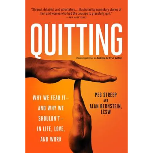 Quitting (Previously Published as Mastering the Art of Quitting): Why We Fear It -- And Why We Shouldn't -- In Life, Love, and Work - Paperback