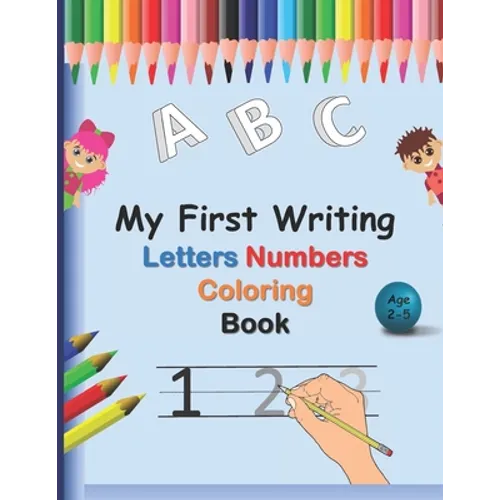 My First Writing Letters Numbers Coloring Book: A fun Handwriting Tracing Workbook to Practice Writing for Toddlers, Preschool, Pre K, Kindergarten, 1 - Paperback