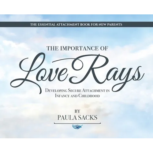 The Importance of Love Rays: Developing Secure Attachment in Infancy and Childhood - Hardcover