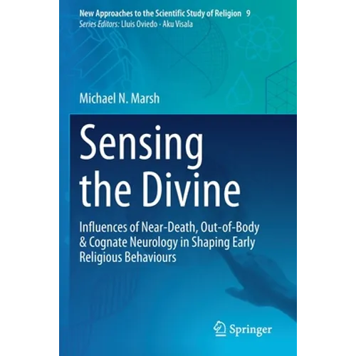 Sensing the Divine: Influences of Near-Death, Out-Of-Body & Cognate Neurology in Shaping Early Religious Behaviours - Paperback