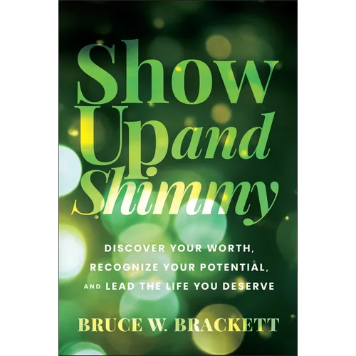 Show Up and Shimmy: Discover Your Worth, Recognize Your Potential, and Lead the Life You Deserve - Hardcover