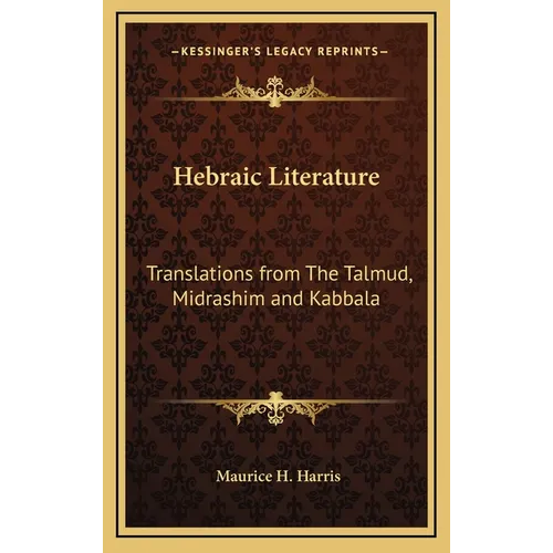 Hebraic Literature: Translations from The Talmud, Midrashim and Kabbala - Hardcover