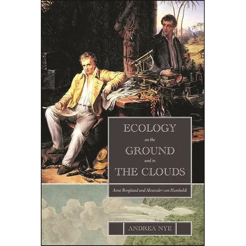 Ecology on the Ground and in the Clouds: Aimé Bonpland and Alexander von Humboldt - Hardcover