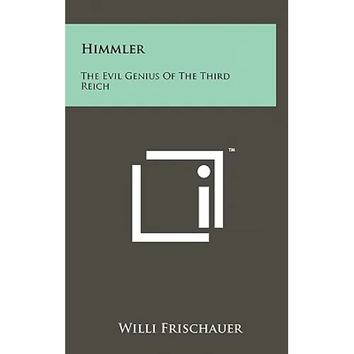 Himmler: The Evil Genius of the Third Reich - Hardcover