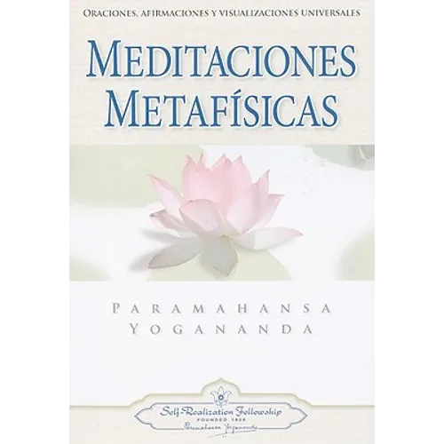 Meditaciones Metafisicas: Oraciones, Afirmaciones y Visualizaciones Universales = Self-Realization Fellowship - Paperback