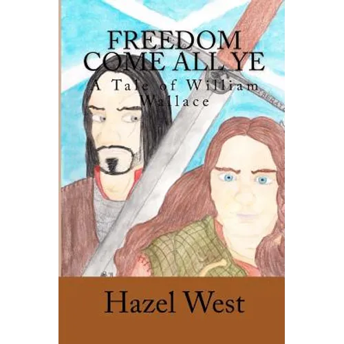 Freedom Come All Ye: A Tale of William Wallace - Paperback