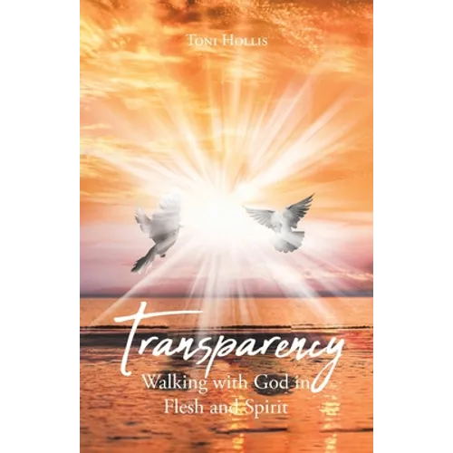 Transparency: Walking with God in Flesh and Spirit - Paperback
