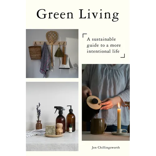 Green Living: A Sustainable Guide to a More Intentional Life - Hardcover