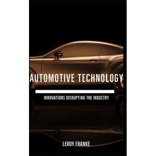 Automotive Technology: Innovations Disrupting the Industry - Paperback