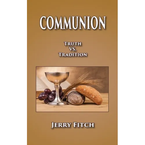 Communion: Truth vs. Tradition - Paperback