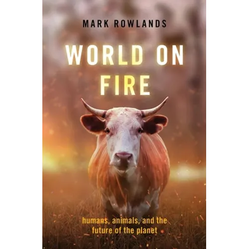 World on Fire: Humans, Animals, and the Future of the Planet - Hardcover