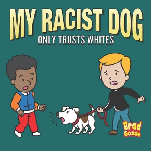My Racist Dog: Only Trusts Whites - Paperback