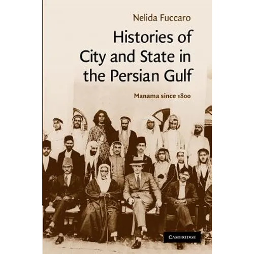 Histories of City and State in the Persian Gulf: Manama Since 1800 - Paperback