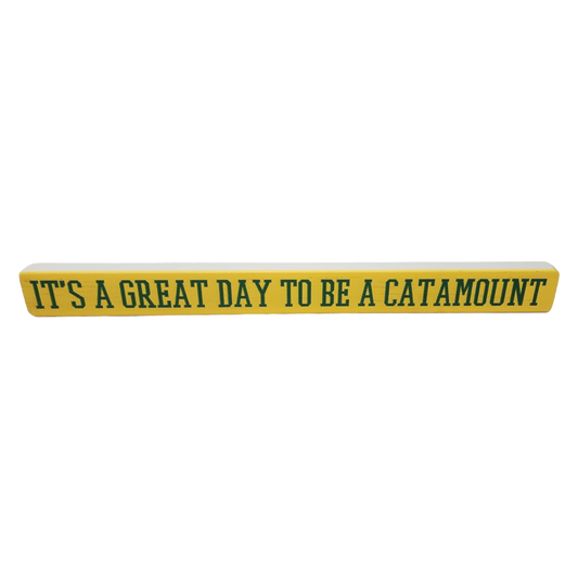 16 inch Shelf Sitter Sign - Great Day To Be A Catamount Gold /Green