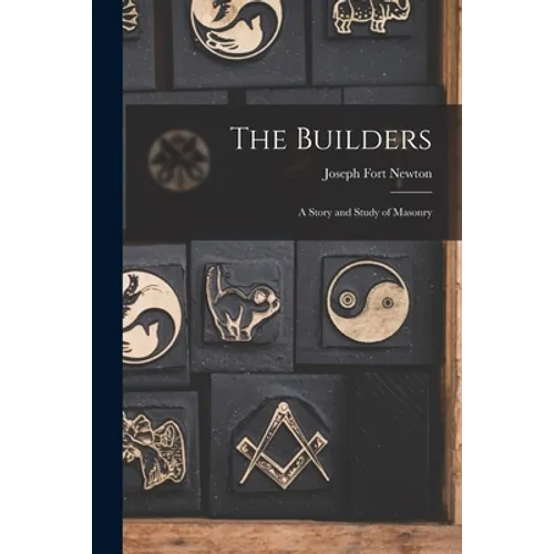 The Builders: A Story and Study of Masonry - Paperback
