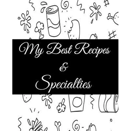 My Best Recipes And Specialties: Cute Empty Cookbook To Write In Your Special Recipes And Notes - Paperback