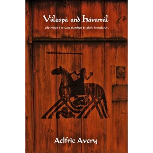 Völuspá and Hávamál: Old Norse Text and Heathen English Translation - Paperback