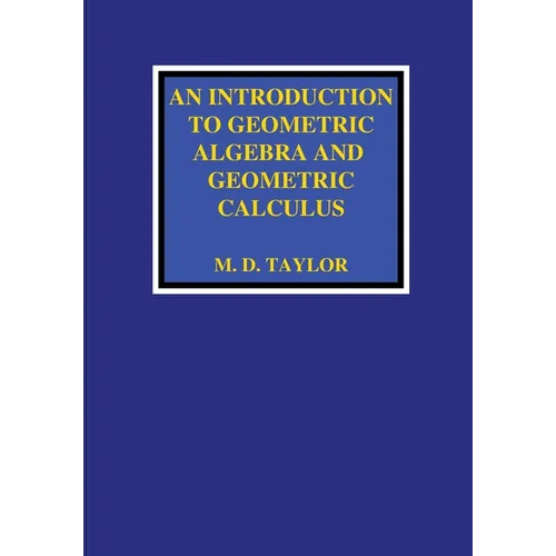 An Introduction to Geometric Algebra and Geometric Calculus - Paperback