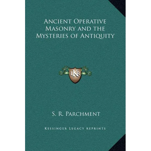 Ancient Operative Masonry and the Mysteries of Antiquity - Hardcover