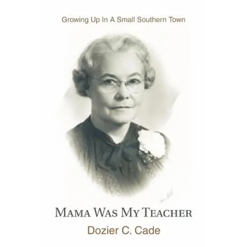 Mama Was My Teacher: Growing Up In A Small Southern Town - Paperback