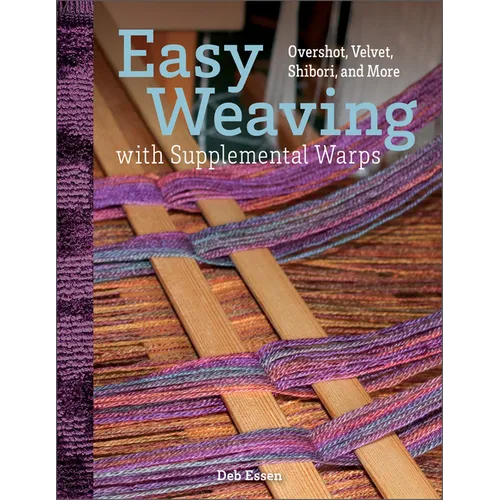Easy Weaving with Supplemental Warps: Overshot, Velvet, Shibori, and More - Hardcover
