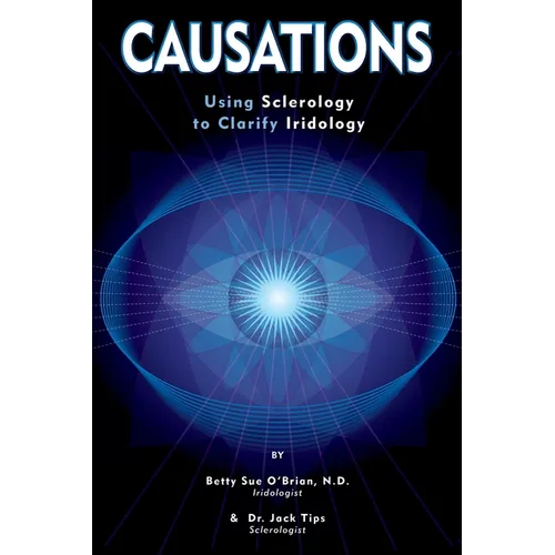 Causations: Using Sclerology to Clarify Iridology - Paperback