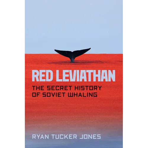 Red Leviathan: The Secret History of Soviet Whaling - Hardcover