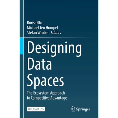 Designing Data Spaces: The Ecosystem Approach to Competitive Advantage - Paperback